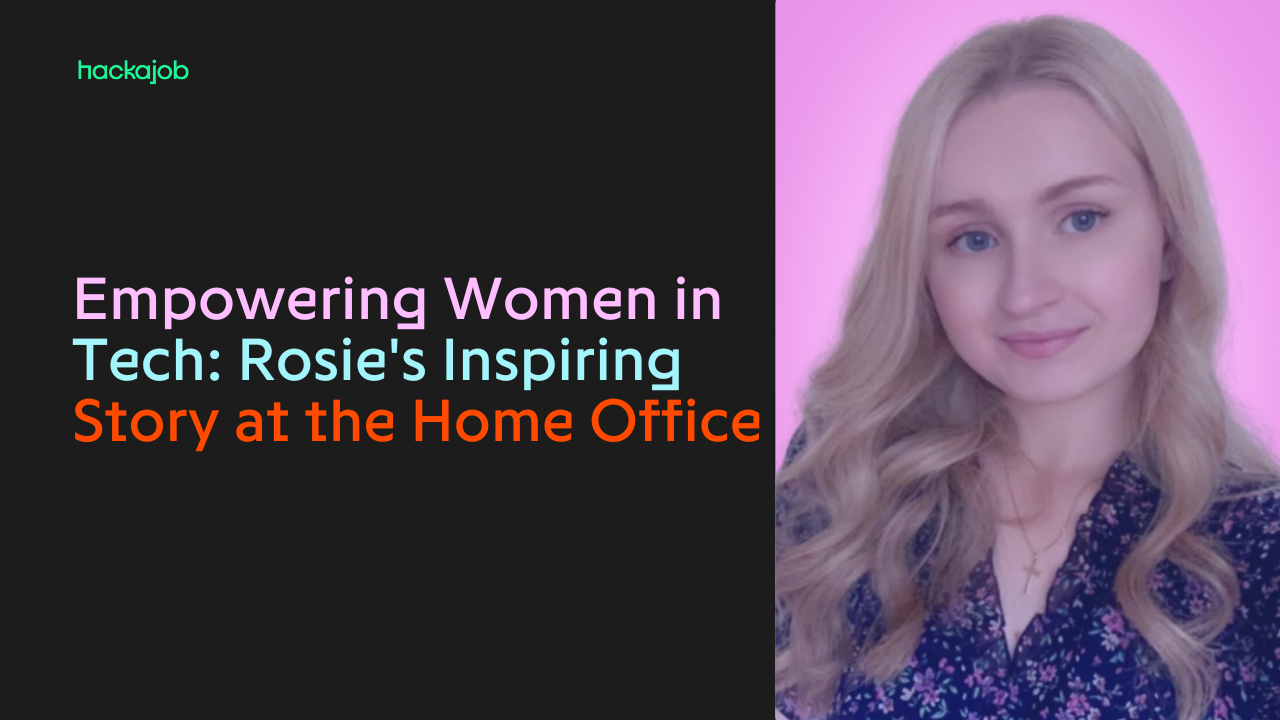 Empowering Women in Tech: Rosie's Inspiring Story at the Home Office